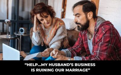 “Help…my husband’s business is ruining our marriage”