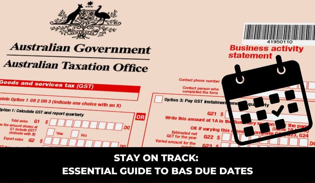 Stay on Track: Essential Guide to BAS Due Dates for 2024