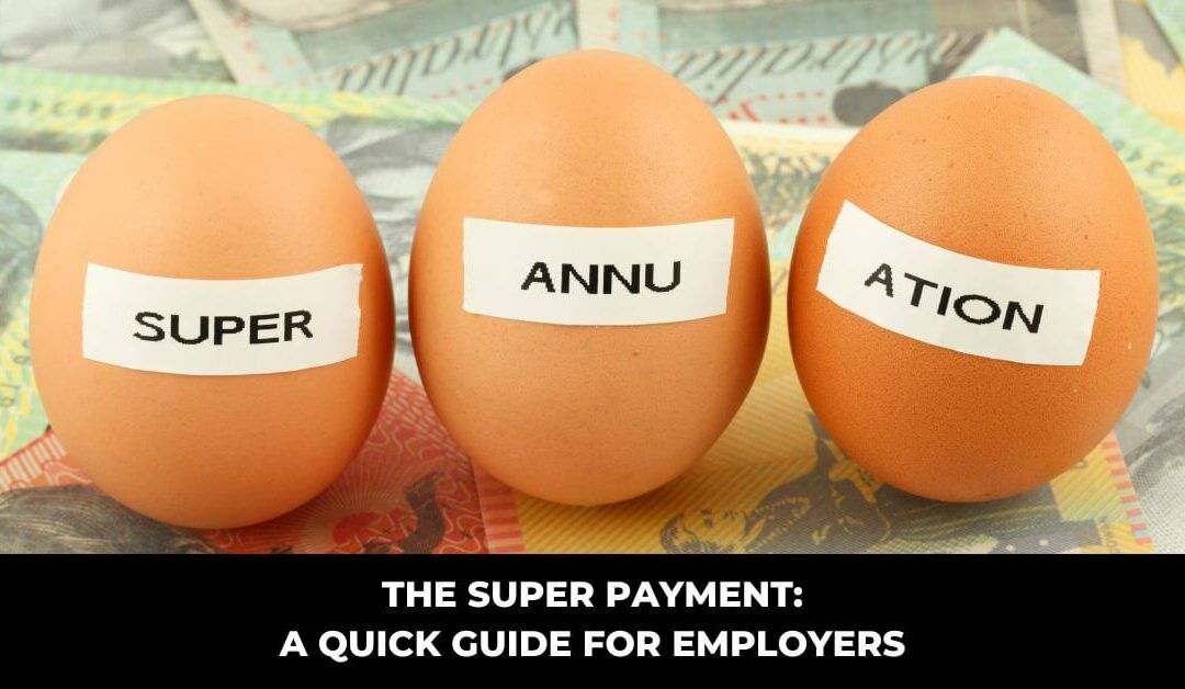 The Super Payment: A Quick Guide for Employers